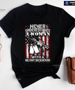 Never Underestimate A Woman With A Military Background T-Shirt