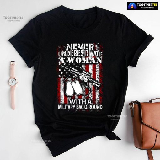 Never Underestimate A Woman With A Military Background T-Shirt