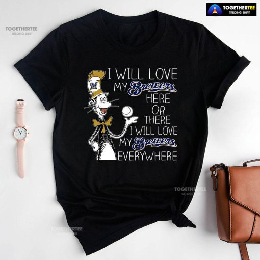 Dr Seuss I Will Love My Brewers Here Or There T-Shirt