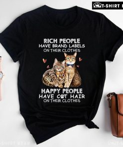 Rich People Have Brand Labels On Their Clothes Happy People Have Cat Hair On Their Clothes T-Shirt - Black Tee