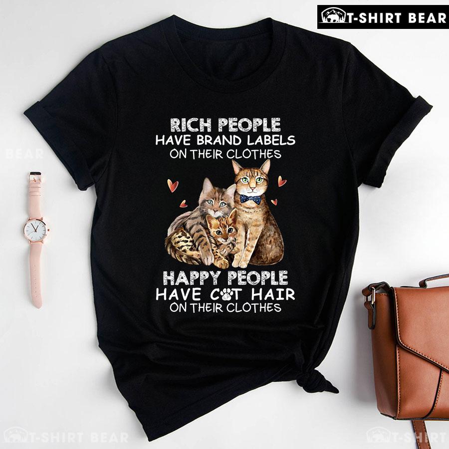 Rich People Have Brand Labels On Their Clothes Happy People Have Cat Hair On Their Clothes T-Shirt - Black Tee Rich People Have Brand Labels On Their Clothes Happy People Have Cat Hair On Their Clothes T-Shirt - Black Tee