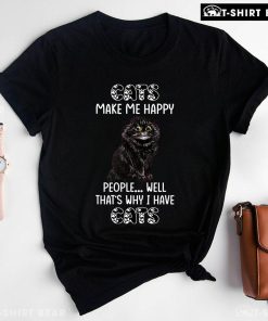 Cats Make Me Happy People Well That's Why I Have Cats T-Shirt