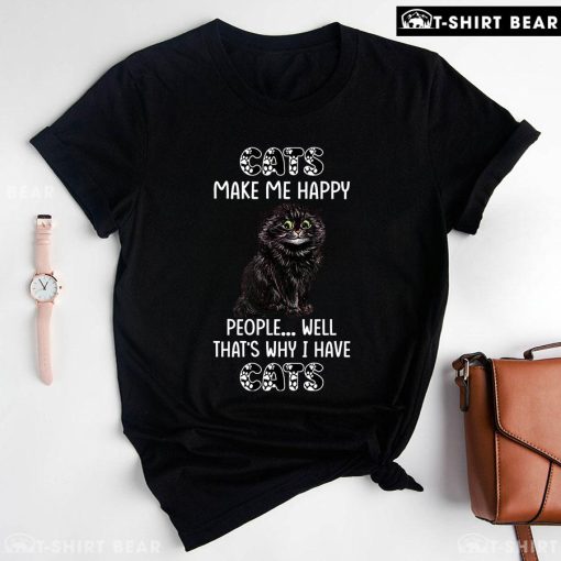 Cats Make Me Happy People Well That's Why I Have Cats T-Shirt