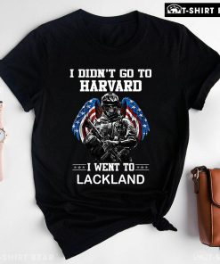 I Didn't Go To Harvard I Went To Lackland Veteran T-Shirt