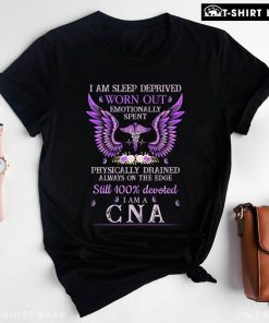 I Am Sleep Deprived Worn Out Emotionally Spent Certified Nursing Assistant T-Shirt