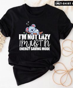 Koala I'm Not Lazy I'm Just In Energy Saving Mode T-Shirt