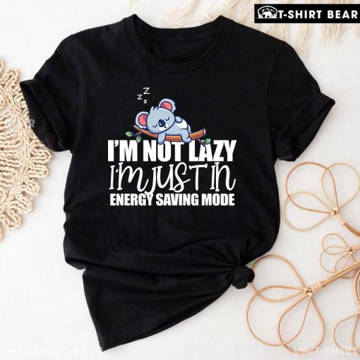 Koala I'm Not Lazy I'm Just In Energy Saving Mode T-Shirt
