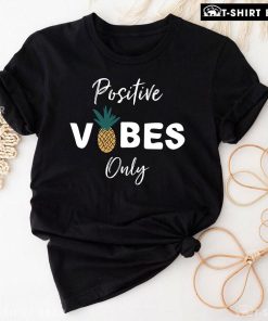 Positive Vibes Only Pineapple T-Shirt