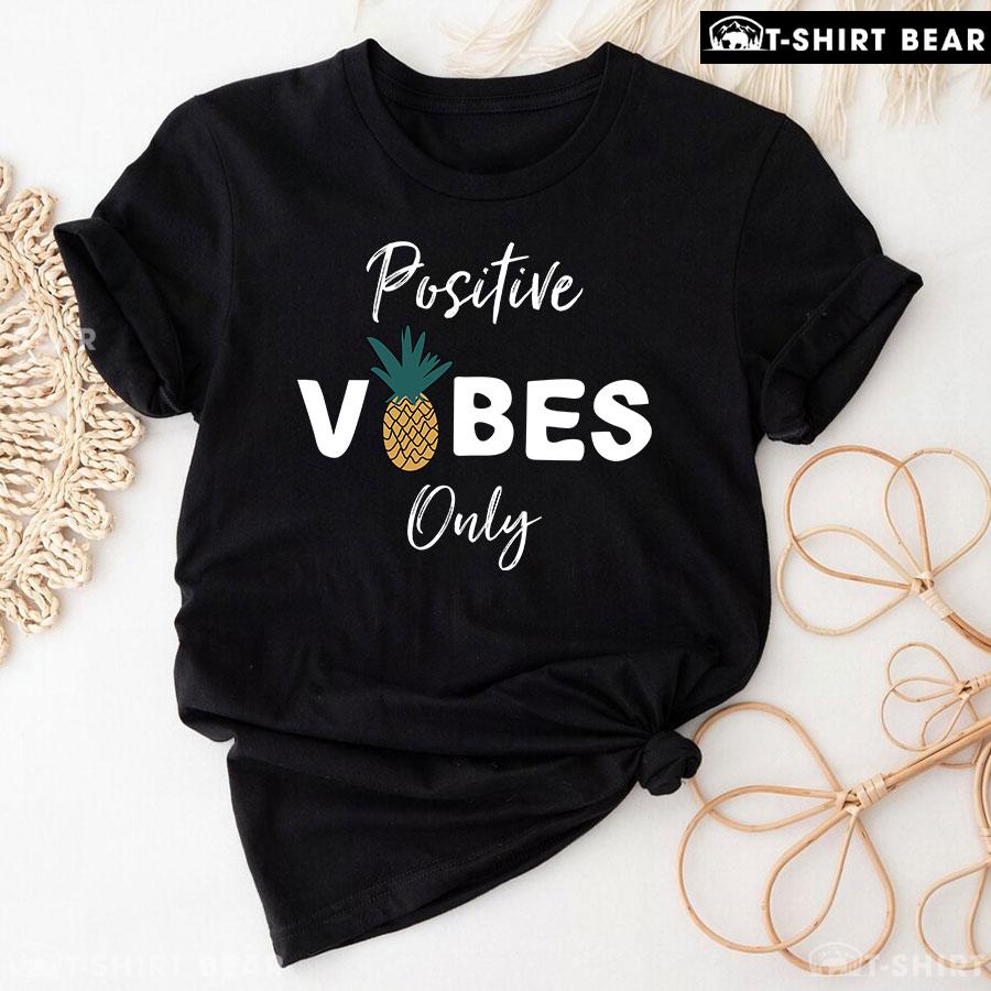 Positive Vibes Only Pineapple T-Shirt Positive Vibes Only Pineapple T-Shirt