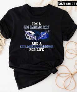 I'm A Los Angeles Rams And A Los Angeles Dodgers For Life T-Shirt