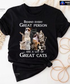 Behind Every Great Person Are A Lot Of Great Cats for Cat Lover T-Shirt