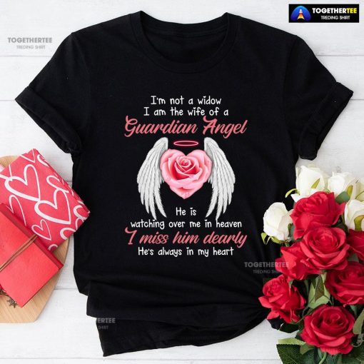 I'm Not A Widow I Am The Wife Of A Guardian Angel He Is Watching Over Me In Heaven T-Shirt