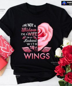 I'm Not A Widow I'm A Wife To A Husband With Wings T-Shirt