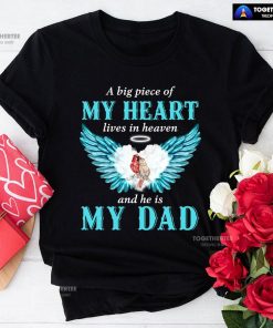 A Big Piece Of My Heart Lives In Heaven And He Is My Dad T-Shirt