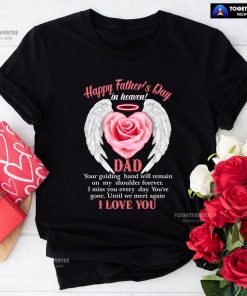 Happy Father's Day In Heaven Dad I Love You T-Shirt