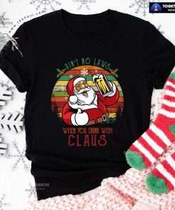 Ain't No Laws When You Drink With Claus Christmas T-Shirt