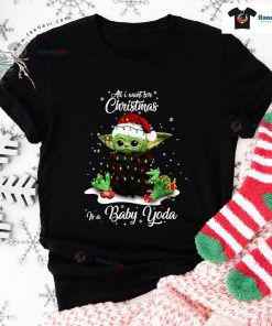 All I Want For Christmas Is A Baby Yoda T-Shirt