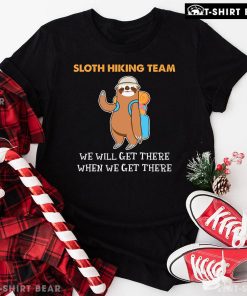 Sloth Hiking Team We Will Get There When We Get There T-Shirt
