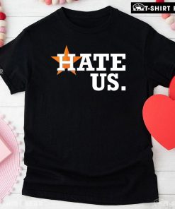 Houston Astros Hate Us T-Shirt