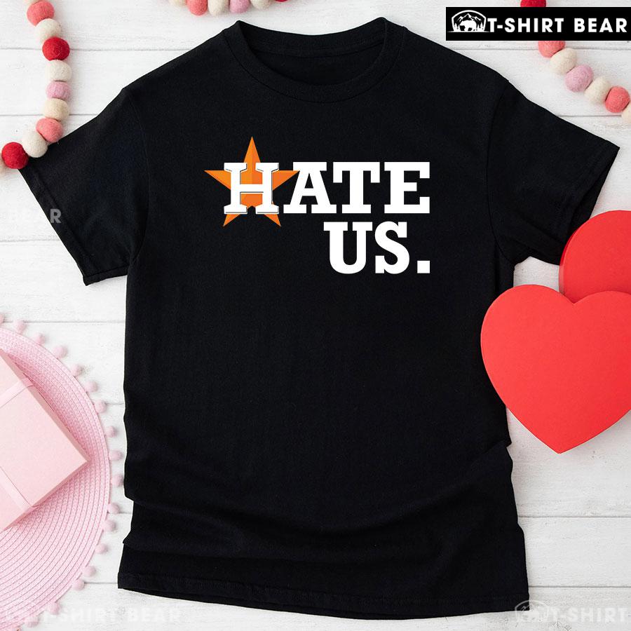 Houston Astros Hate Us T-Shirt Houston Astros Hate Us T-Shirt