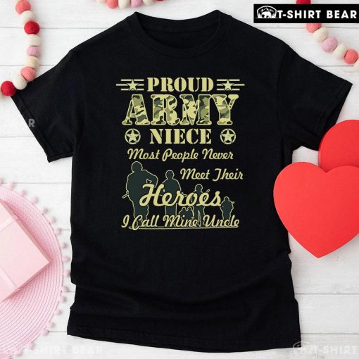 Proud Army Niece Most People Never Meet Their Heroes I Call Mine Uncle T-Shirt