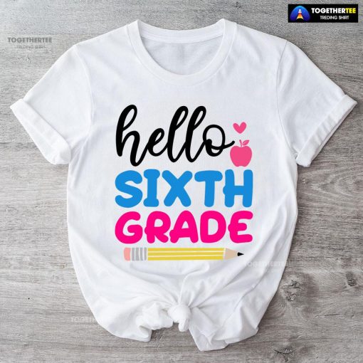 Hello Sixth Grade Apple Pencil Heart Back To School T-Shirt