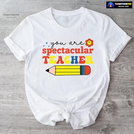 You Are Spectacular Teacher Smiling Flower Pencil Back To School T-Shirt