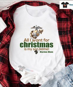 All I Want For Christmas Is My Son Home Marine Mom T-Shirt