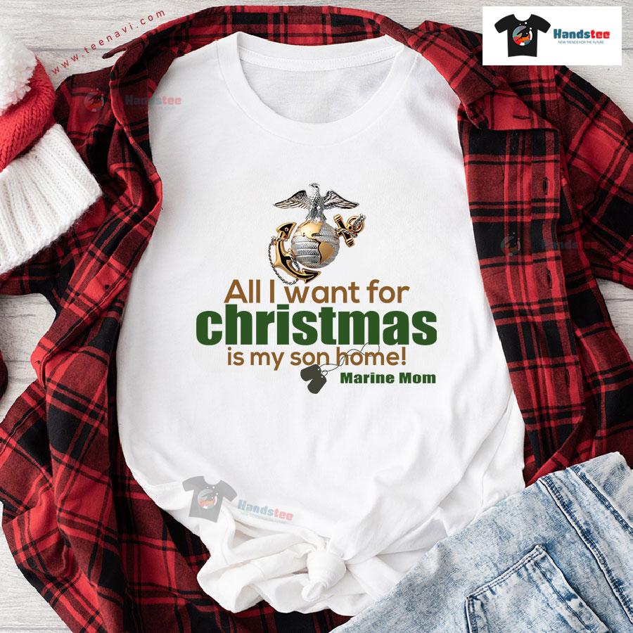 All I Want For Christmas Is My Son Home Marine Mom T-Shirt All I Want For Christmas Is My Son Home Marine Mom T-Shirt