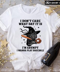 Black Cat I Don’t Care What Day It Is I’m Grumpy I Wanna Play Baseball T-Shirt