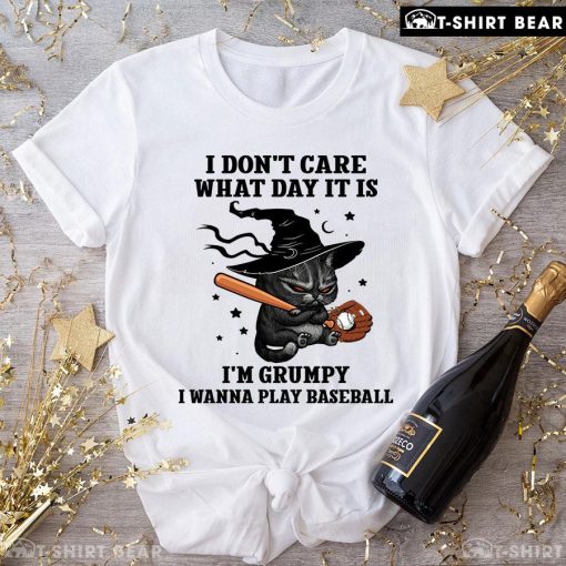Black Cat I Don’t Care What Day It Is I’m Grumpy I Wanna Play Baseball T-Shirt
