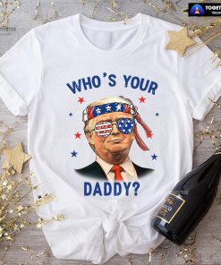 Trump Wearing America Flag Glasses Who's Your Daddy T-Shirt
