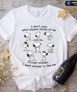 I Don't Care What Anyone Thinks Of Me Except Snoopy I Want Snoopy To Like Me T-Shirt