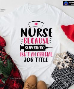 Nurse Because Superhero Isn't An Official Job Title Syringe T-Shirt
