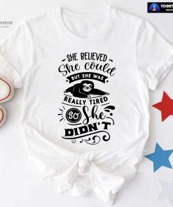 She Believed She Could But She Was Really Tired Sloth T-Shirt - White Tee