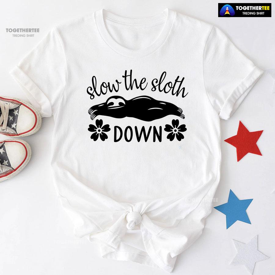 Slow The Sloth Down T-Shirt - Floral Tee Slow The Sloth Down T-Shirt - Floral Tee