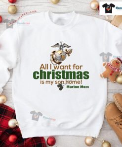 All I Want For Christmas Is My Son Home Marine Mom Sweatshirt