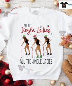 All The Jingle Ladies All The Jingle Ladies Christmas Sweatshirt