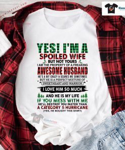 Yes I'm A Spoiled Wife But Not Yours I Am The Property Of A Freaking Awesome Husband for Christmas T-Shirt