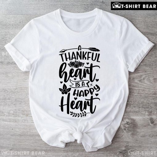 A Thankful Heart Is A Happy Heart T-Shirt