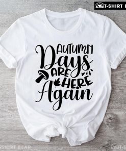 Autumn Days Are Here Again T-Shirt