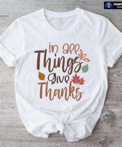 In All Things Give Thanks T-Shirt