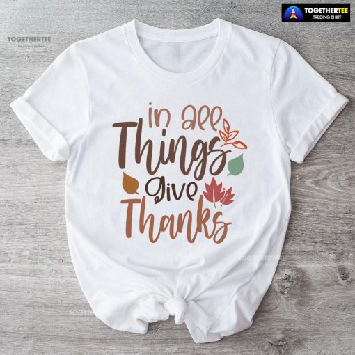 In All Things Give Thanks T-Shirt