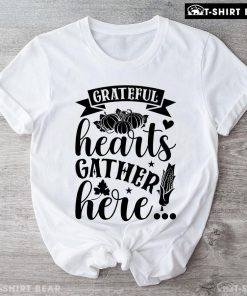 Grateful Hearts Gather Here T-Shirt