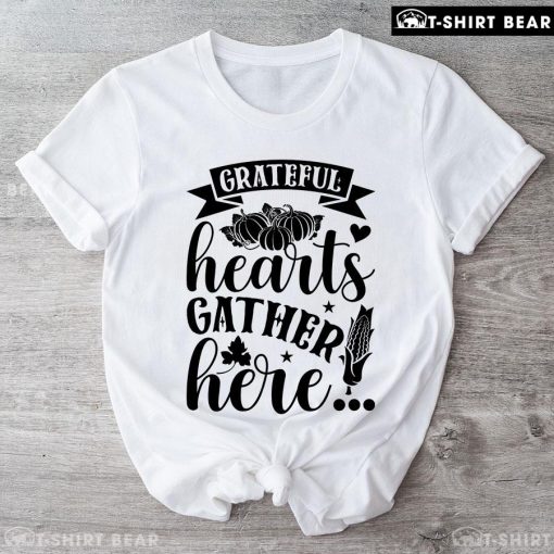 Grateful Hearts Gather Here T-Shirt
