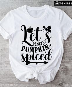 Let's Get Pumpkin Spiced T-Shirt