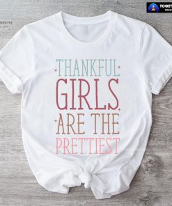 Thankful Girls Are The Prettiest T-Shirt