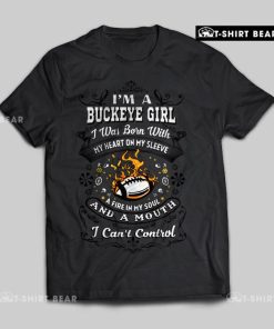 I'm A Buckeye Girl I Was Born With My Heart On My Sleeve