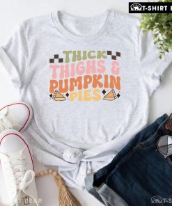 Thick Thighs & Pumpkin Pies Thanksgiving T-Shirt