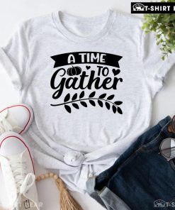 A Time To Gather Thanksgiving T-Shirt